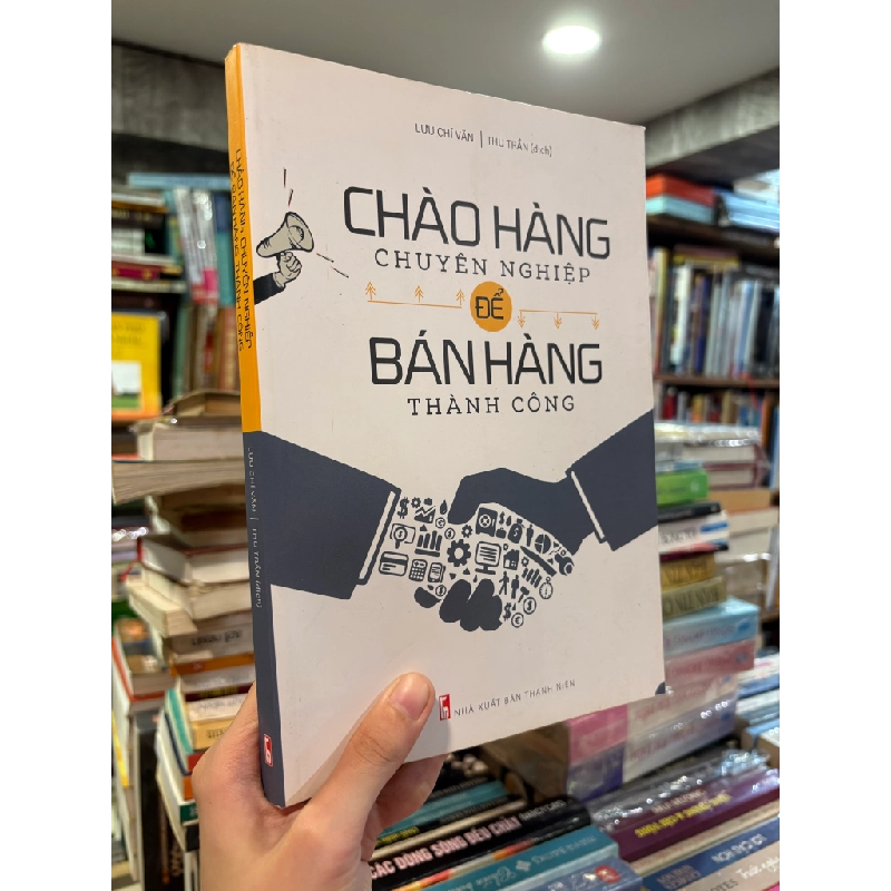 Chào hàng chuyên nghiệp để bán hàng thành công - Lưu Chí Văn 129054