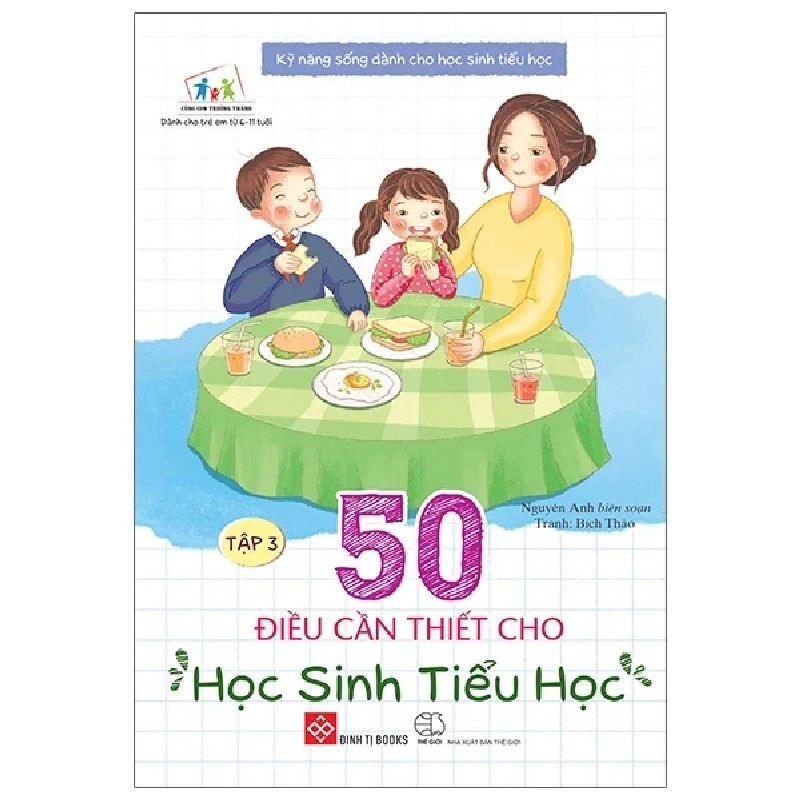 Kỹ Năng Sống Dành Cho Học Sinh Tiểu Học - 50 Điều Cần Thiết Cho Học Sinh Tiểu Học - Tập 3 - Nguyên Anh, Bích Thảo 184455