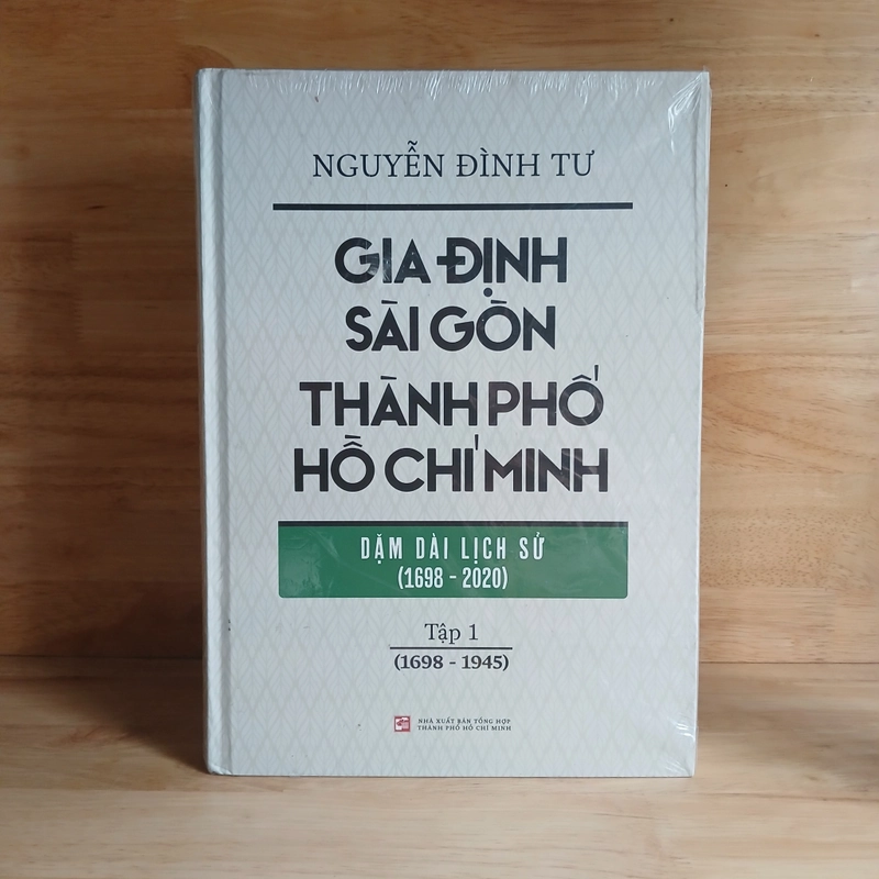 Gia Định - Sài Gòn - Thành Phố Hồ Chí Minh Dặm Dài Lịch Sử (1698 - 2020) -  Nguyễn Đình Tư 506212
