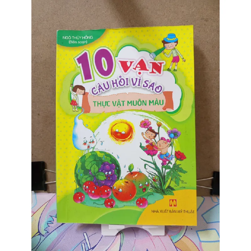 10 Vạn Câu Hỏi Vì Sao-Thực Vật Muôn Màu - Ngô Thị Hồng(biên soạn) KHOA HỌC ĐỜI SỐNG RUBO2809 569765