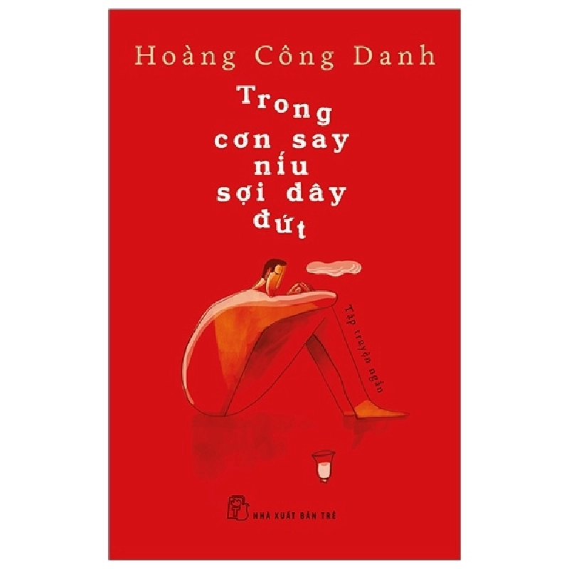 Trong cơn say níu sợi dây đứt 2019 - HOÀNG CÔNG DANH New 100% HCM.PO Oreka-Blogmeo 46935