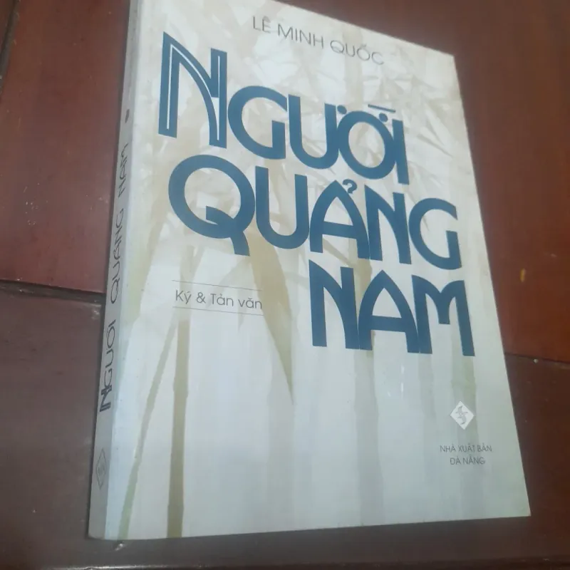 Lê Minh Quốc - NGƯỜI QUẢNG NAM (Ký & Tản văn) 745597