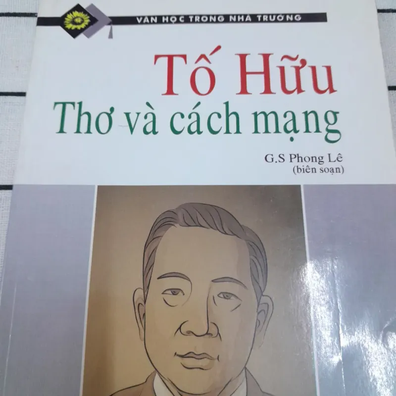 TỐ HỮU thơ và Cách Mạng. Giáo sư Phong Lê. Xb Trẻ 2003 607279