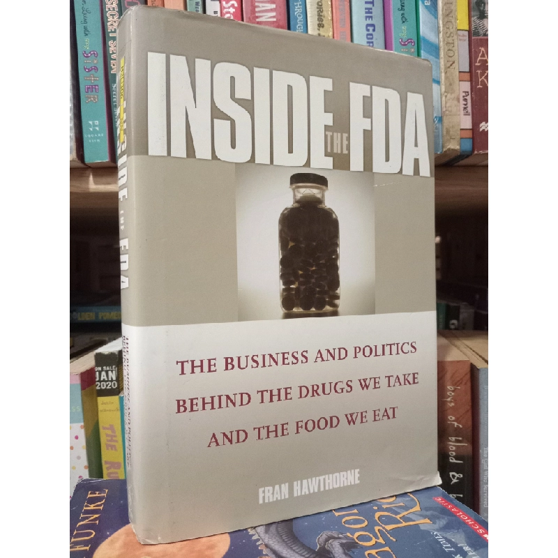 Inside The FDA: The Business And Politics Behind The Drugs We Take And The Food We Eat - Fran Hawthorne 452106