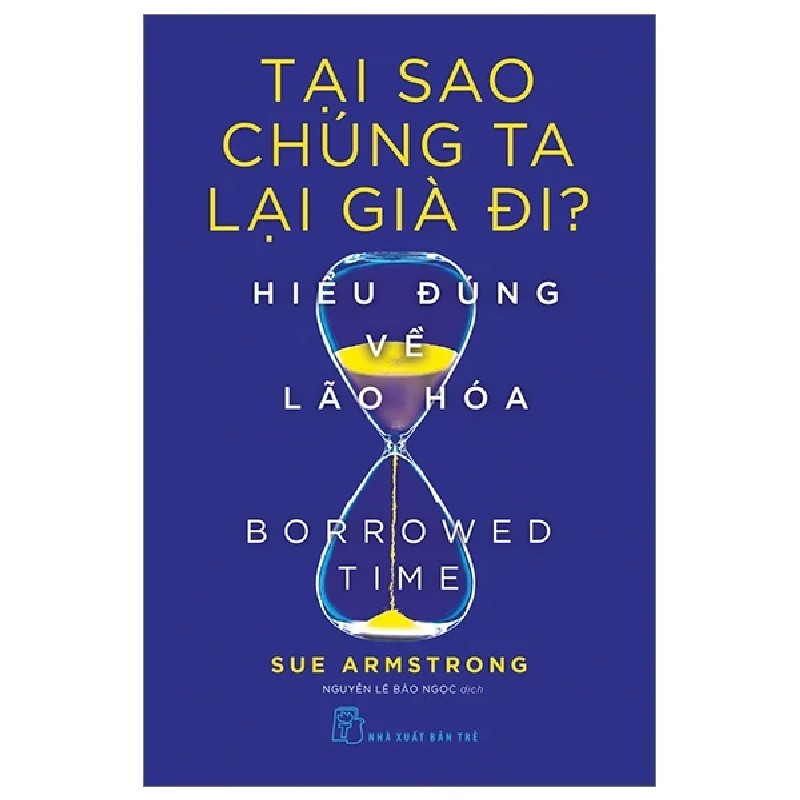 Tại Sao Chúng Ta Lại Già Đi? - Hiểu Đúng Về Lão Hóa - Sue Armstrong 186323