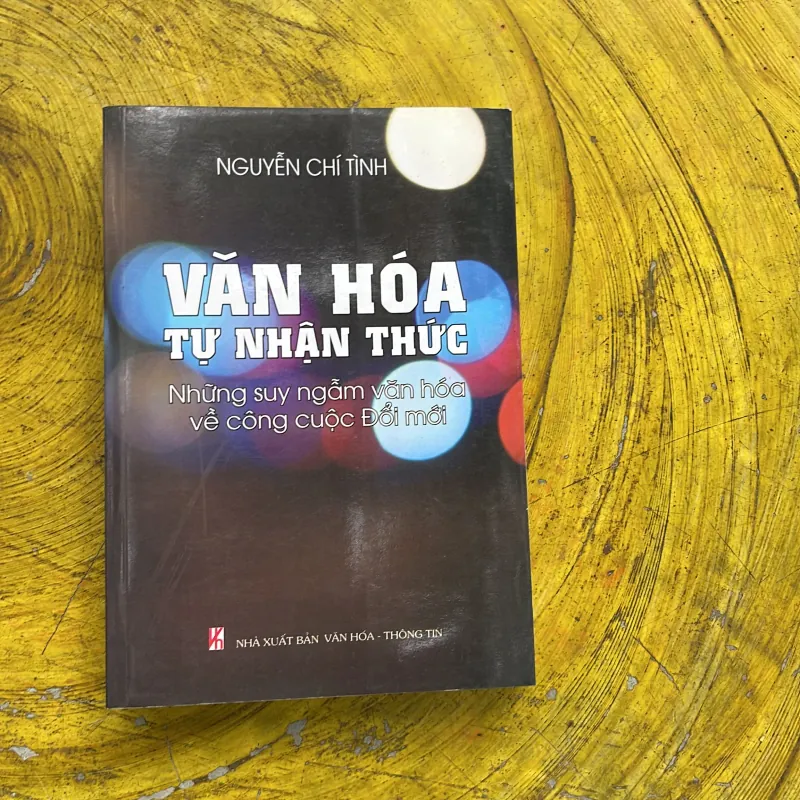 VĂN HOÁ TỰ NHẬN THỨC những suy ngẫm văn hoá về công cuộc đổi mới- NGUYỄN CHÍ TÌNH 779061