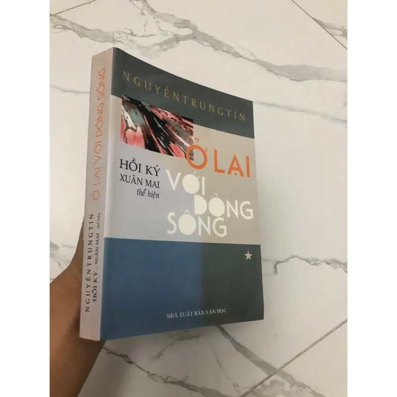 Ở Lại Với Dòng Sông – Hồi ký Xuân Mai Thể Hiện – Tác giả: Nguyễn Trung Tín 601056