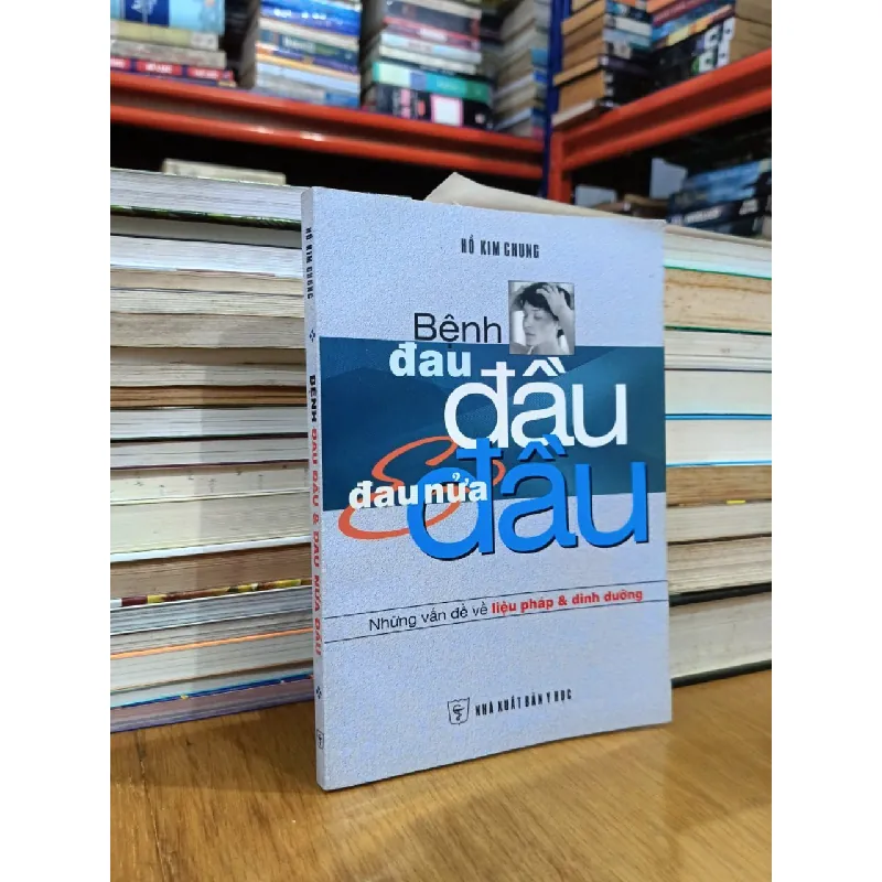 Bệnh đau đầu & đau nửa đầu: Những vấn đề về liệu pháp & dinh dưỡng - Hồ Kim Chung 594170