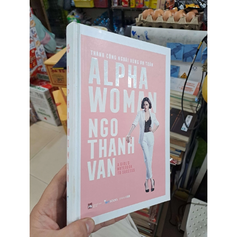 Alpha Woman - Thành Công Ngoài Vùng An Toàn - NGO THANH VAN - 2019 mới 90% bìa cứng - VĂN HỌC - HMT3012 750033