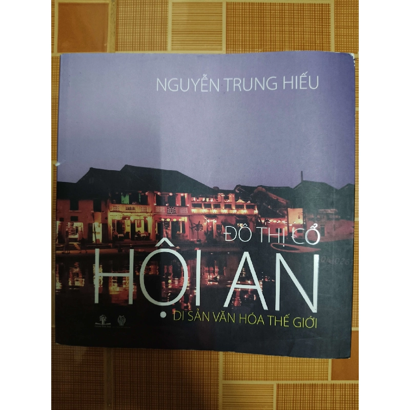 Đô thị cổ Hội An Di sản văn hóa Thế giới - 2014 - 204 trang LỊCH SỬ - CHÍNH TRỊ - TRIẾT HỌC ANTQ1301 762971