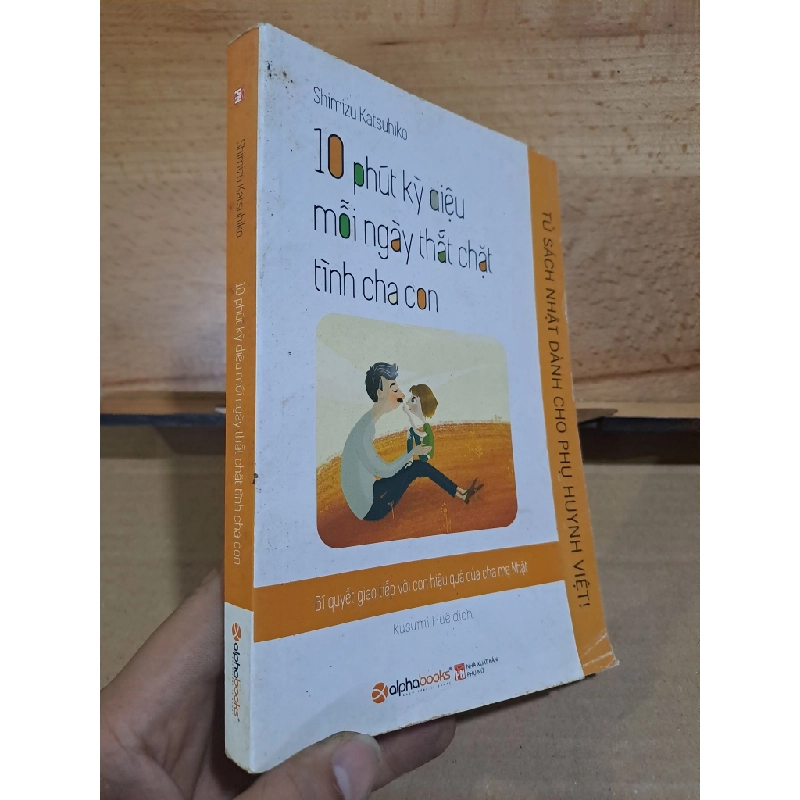 [59K/kg] 10 phút kỳ diệu mỗi ngày thắt chặt tình cha con tủ sách Nhật dành cho phụ huynh Việt mới 80% 2016 HCM1306 365106