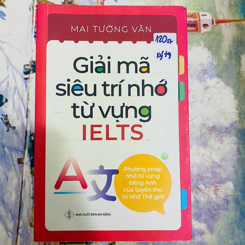 GIẢI MÃ SIÊU TRÍ NHỚ TỪ VỰNG + GIẢI MÃ SIÊU TRÍ NHỚ TỪ VỰNG IELTS - MAI TƯỜNG VÂN- KÝ 392198