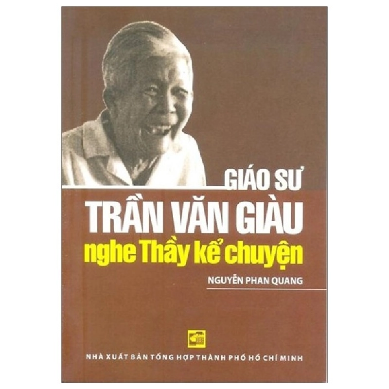 Nghe Thầy Kể Chuyện - Giáo Sư Trần Văn Giàu - Nguyễn Phan Quang (Mới 100%) Tiểu sử, hồi ký, NXB Tổng Hợp TPHCM - SÁCH ĐẠI HỌC 482204