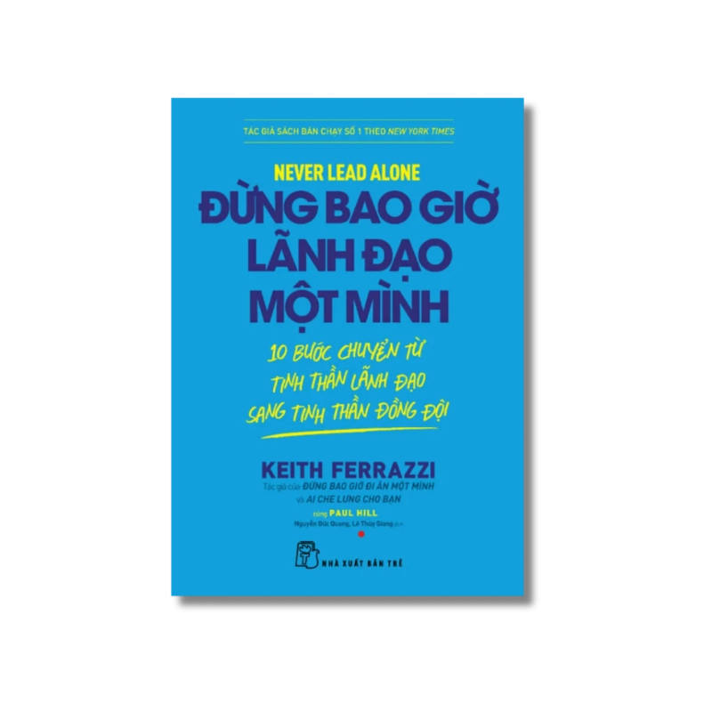Đừng Bao Giờ Lãnh Đạo Một Mình - Keith Ferrazzi, Paul Hill 998687
