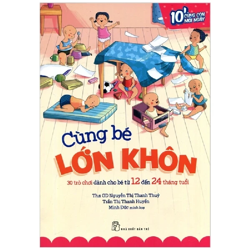 Cùng Bé Lớn Khôn - 30 Trò Chơi Dành Cho Bé Từ 12 Đến 24 Tháng Tuổi - Nguyễn Thị Thanh Thủy, Trần Thị Thanh Huyền; Minh Đức minh họa 314351