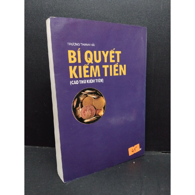 Bí quyết kiếm tiền cao thủ kiếm tiền mới 80% bẩn bìa, ố nhẹ 2004 HCM2110 Trương Thanh Hải MARKETING KINH DOANH 305855