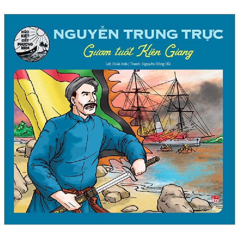 Hào Kiệt Đất Phương Nam - Nguyễn Trung Trực - Gươm Tuốt Kiên Giang - Hoài Anh, Nguyễn Đông Hải 286922