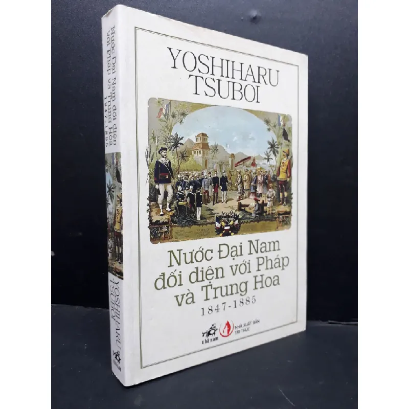 [Sách Cũ SCGR] Nước Đại Nam đối diện với Pháp và Trung Quốc 1847 - 1885 mới 90% bẩn bìa 2014 HCM1710 Yoshiharu Tsuboi LỊCH SỬ - CHÍNH TRỊ - TRIẾT HỌC 678999