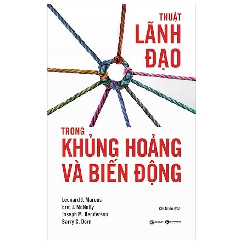 Thuật Lãnh Đạo Trong Khủng Hoảng Và Biến Động - Leonard J. Marcus, Eric J. McNulty, Joseph M. Henderson, Barry G. Do 296565