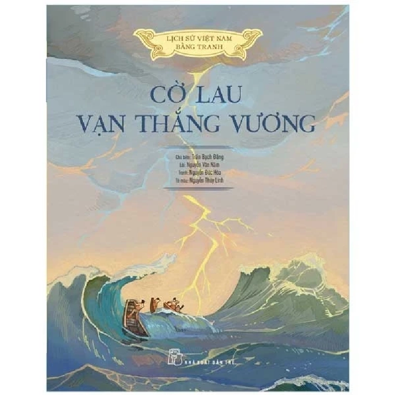 Lịch Sử Việt Nam Bằng Tranh - Cờ Lau Vạn Thắng Vương (Bìa Cứng) - Lê Văn Năm, Nguyễn Đức Hòa, Nguyễn Thùy Linh, Trần Bạch Đằng 285110