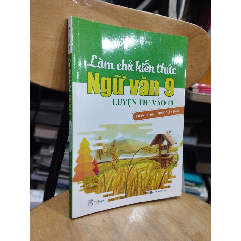 Làm Chủ Kiến Thức Ngữ Văn 9 Luyện Thi Vào 10 -  Phần 1: Đọc - Hiểu Văn Bản - Phạm Trung Tình 304320