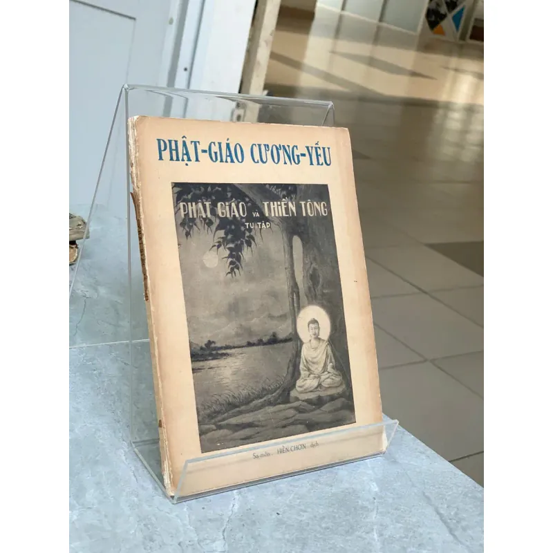PHẬT GIÁO CƯƠNG YẾU VÀ THIỀN TÔNG TU TẬP - DỊCH GIẢ: HIỂN CHƠN 778927