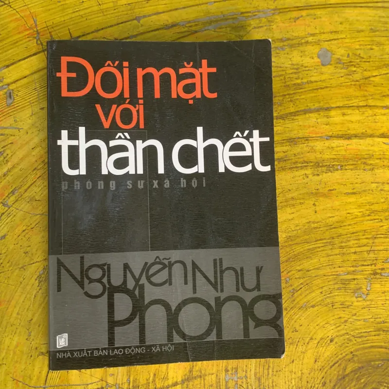 ĐỐI MẶT VỚI THẦN CHẾT- NGUYỄN NHƯ PHONG- phóng sự điều tra 752670