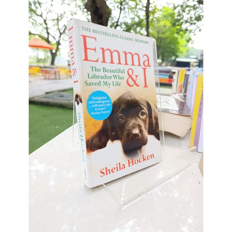 EMMA & I: THE BEAUTIFUL LABRADOR WHO SAVED MY LIFE 574486
