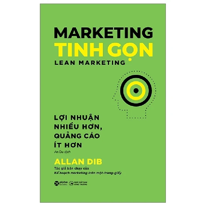 Marketing Tinh Gọn - Lean Marketing - Lợi Nhuận Nhiều Hơn, Quảng Cáo Ít Hơn - Allan Dib 453817