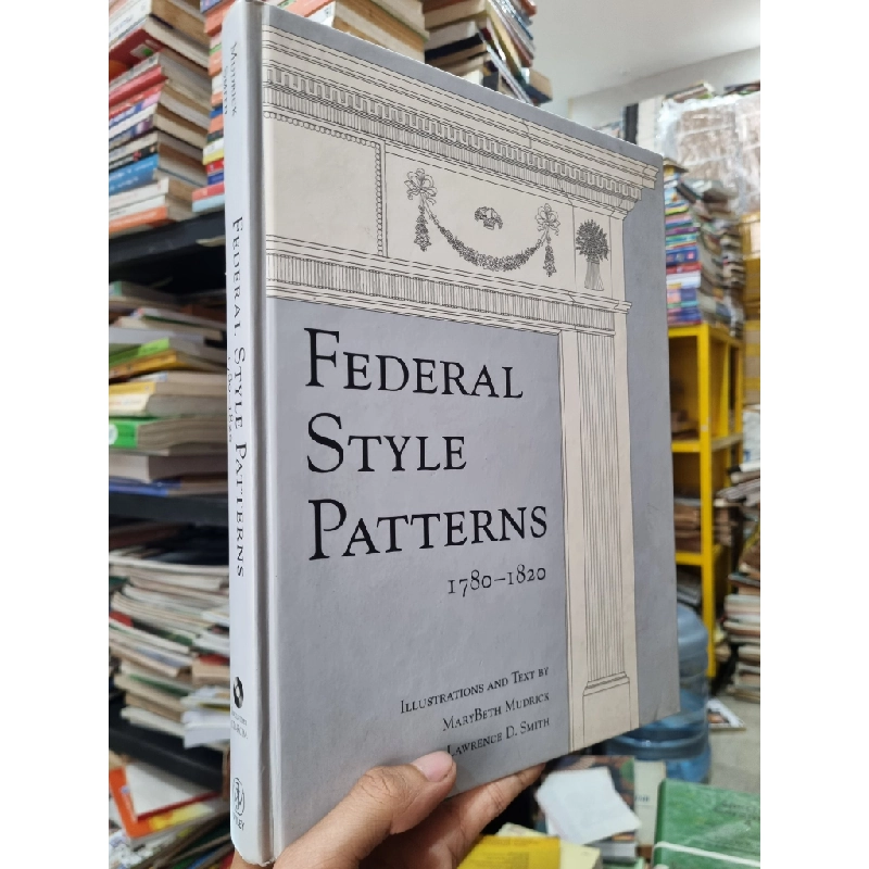 Federal Style Patterns 1780-1820 : Illustrations and Text by MaryBeth Mudrick & Lawrence D. Smith 448851