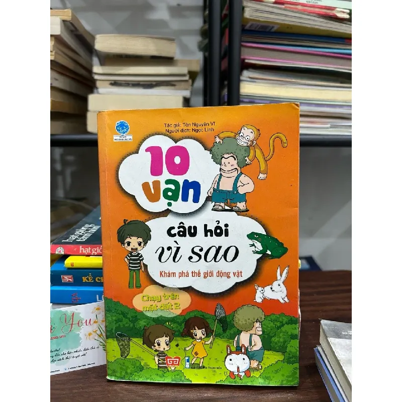 Khám phá thế giới động vật chạy trên mặt đất 2- 10 vạn câu hỏi vì sao- Tôn Nguyễn Vĩ 599717