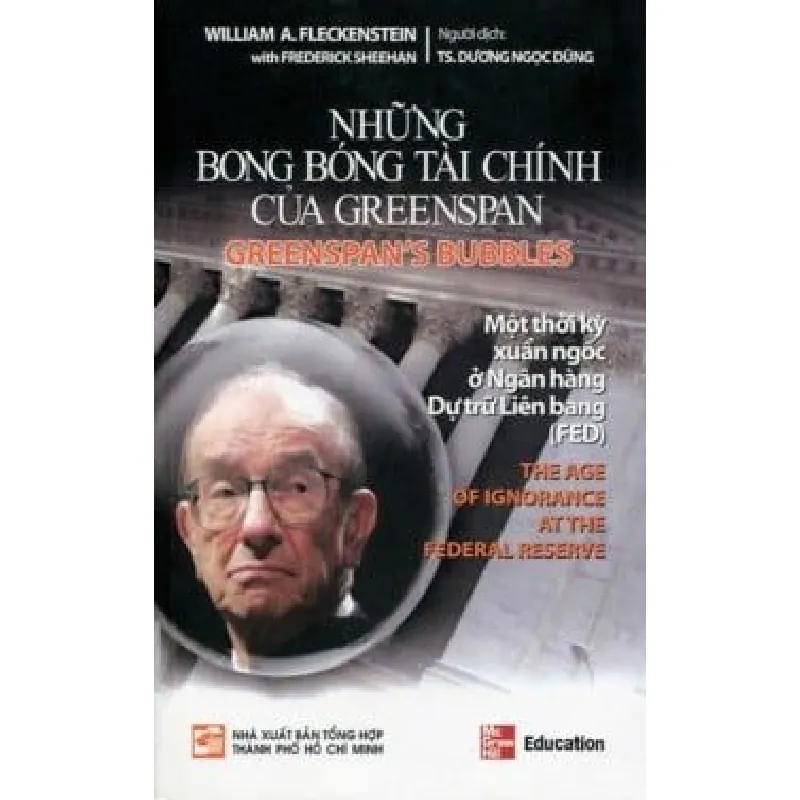 Những Bong Bóng Tài Chính Của Greenspan - Một Thời Kỳ Xuẩn Ngốc Ở Ngân Hàng Dự Trữ Liên Bang - William A. Fleckenstein 691569