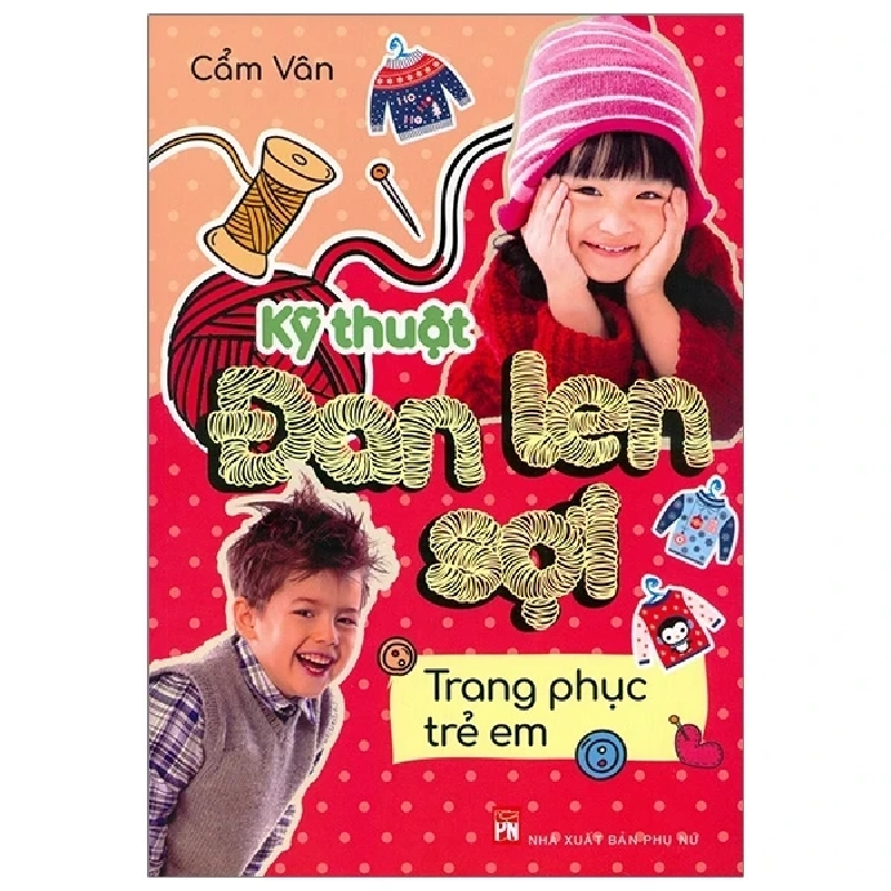 Kỹ Thuật Đan Len Sợi - Trang Phục Trẻ Em - Cẩm Vân 283969