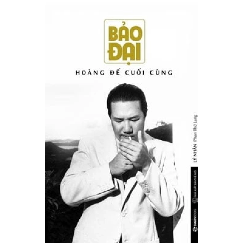 Bảo Đại - Hoàng Đế Cuối Cùng - Lý Nhân Phan Thứ Lang LỊCH SỬ - CHÍNH TRỊ - TRIẾT HỌC Rebooks.vn 939323