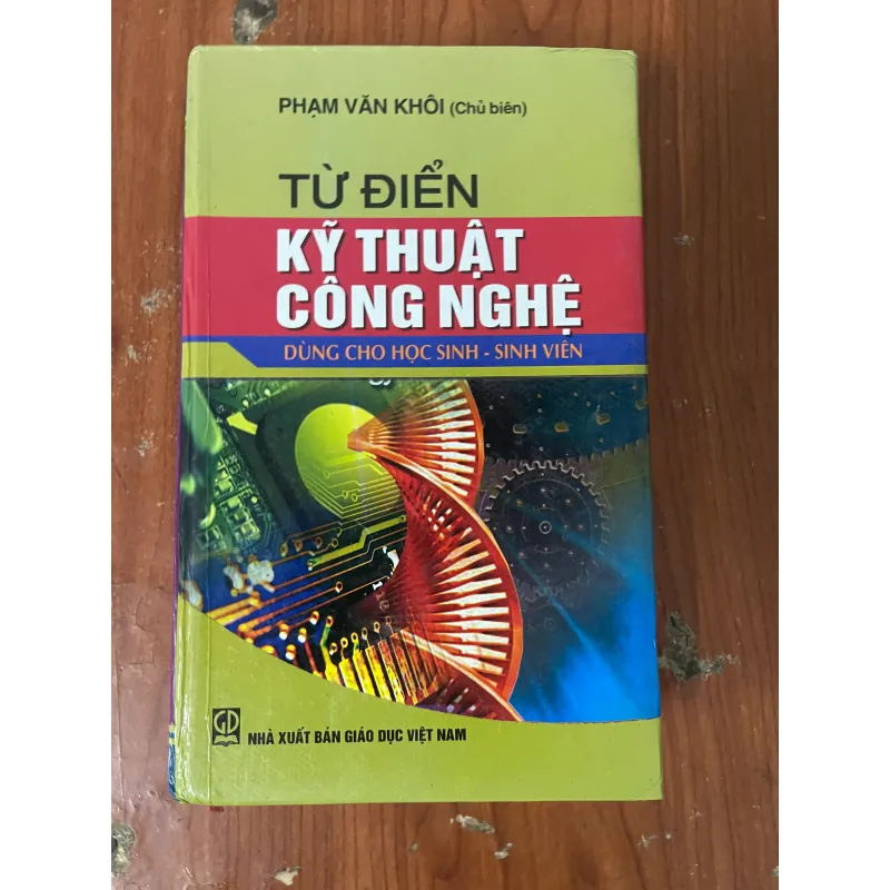 TỪ ĐIỂN KỸ THUẬT CÔNG NGHỆ- PHẠM VĂN KHÔI CHỦ BIÊN 731309