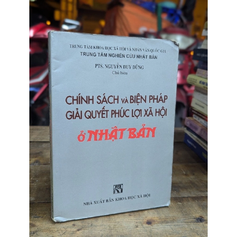 CHÍNH SÁCH VÀ BIỆN PHÁP GIẢI QUYẾT PHÚC LỢI Ở NHẬT BẢN - NGUYỄN DUY DŨNG CHỦ BIÊN 324709