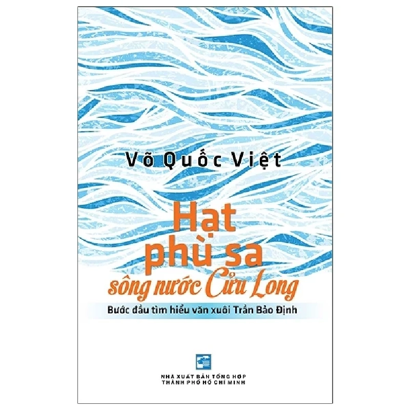 Hạt Phù Sa Sông Nước Cửu Long - Bước Đầu Tìm Hiểu Văn Xuôi Trần Bảo Định - Võ Quốc Việt 319850