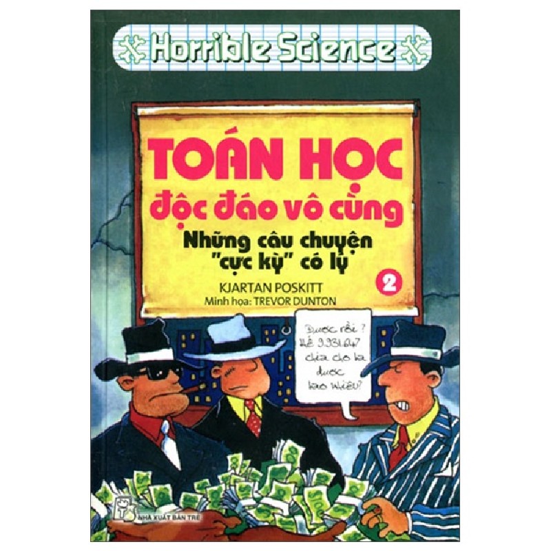 Horrible Science - Toán Học Độc Đáo Vô Cùng - Tập 2: Những Câu Chuyện Cực Kỳ Có Lý - Kjartan Poskitt 137368