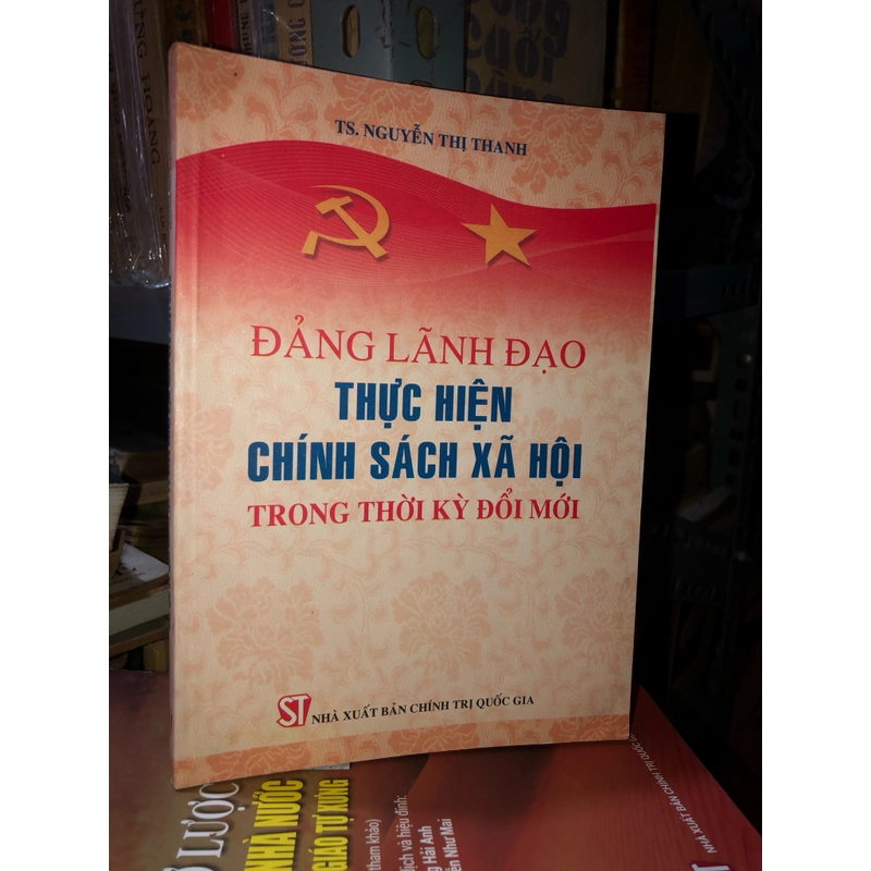 Đảng lãnh đạo thực hiện chính sách xã hội trong thời kỳ đổi mới - T.S Nguyễn Thị Thanh 527874