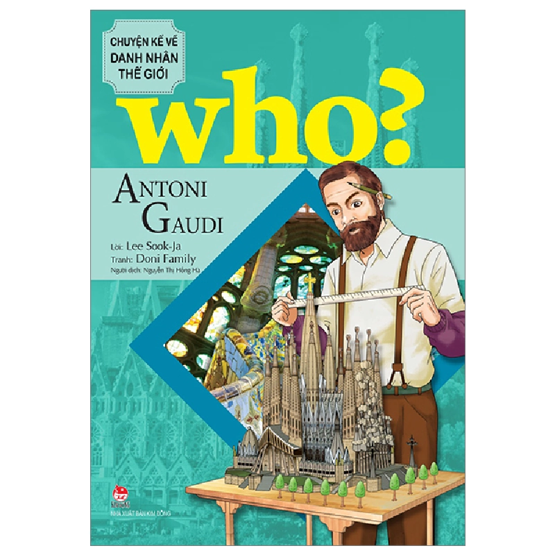 Who? Chuyện Kể Về Danh Nhân Thế Giới - Antoni Gaudi - Lee Sook-Ja, Doni Family (Mới 100%) Kiến thức bách khoa, NXB Kim Đồng - SÁCH ĐẠI HỌC 480483