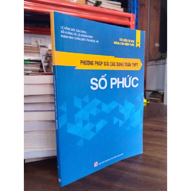 Phương pháp giải các dạng toán THPT: Số phức - Lê Hồng Đức chủ biên 496235