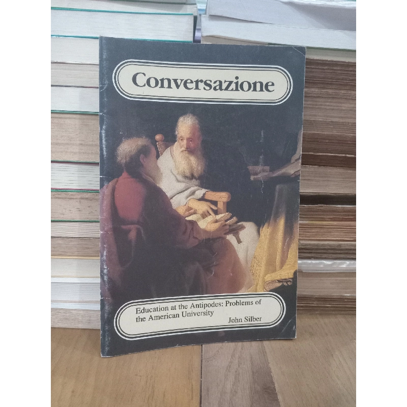 Conversazione: Education at the Antipodes, Problems of the American University - John Silber 958267