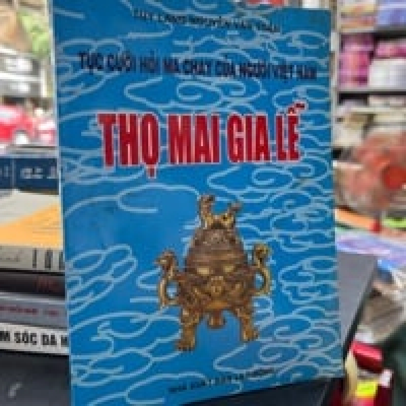 Tục Cưới Hỏi Ma Chay Của Người Việt Nam Thọ Mai Gia Lễ - Túy Lang Nguyễn Văn Toàn 449141