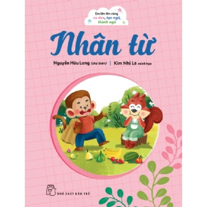 Em lớn lên cùng ca dao, tục ngữ, thành ngữ - Nhân từ - NGUYỄN HỮU LONG - 2024 - kỹ năng quản lý, Kỹ năng sống, NXB Trẻ 921745