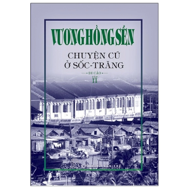 Vương Hồng Sển. Chuyện cũ ở Sốc-Trăng - Di cảo - Tập 2 - Vương Hồng Sển 2022 New 100% HCM.PO 345004