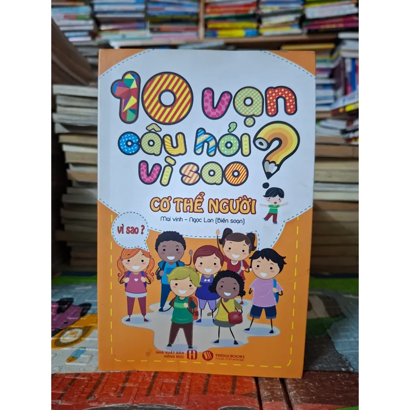 10 Vạn Câu Hỏi Vì Sao? – Cơ Thể Người 1004970