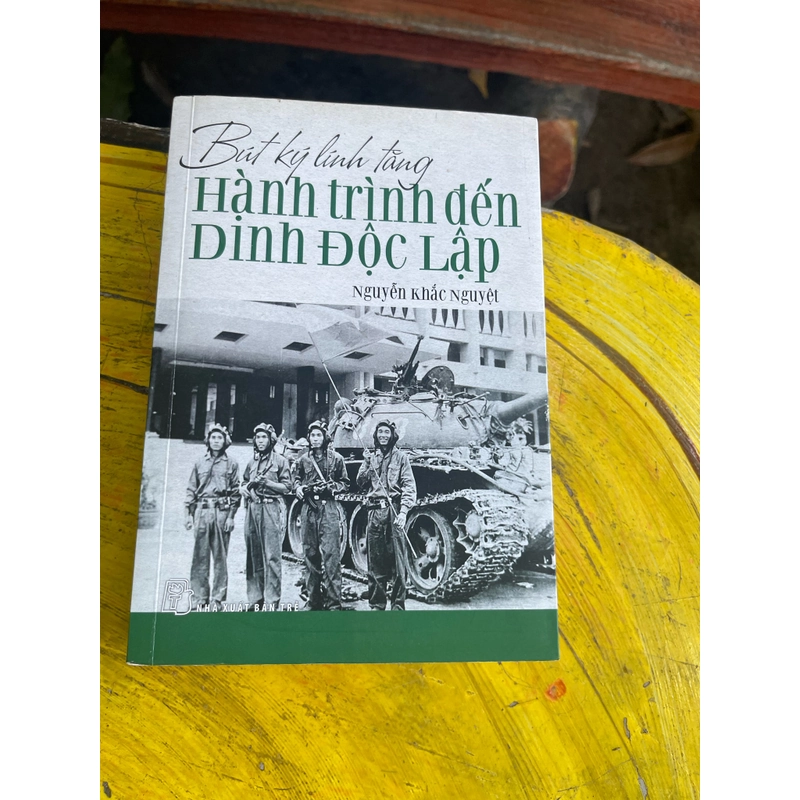 Bút ký lính tăng Hành trình đến Dinh độc lập- nguyễn khắc nguyệt 475491