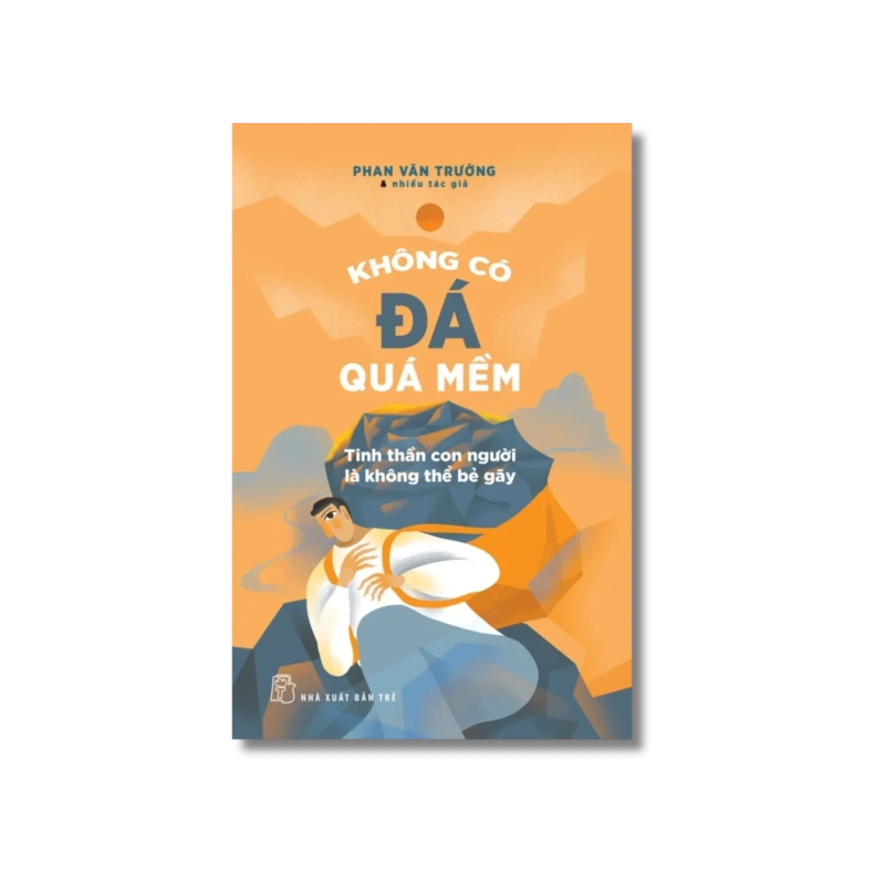 Không có đá quá mềm - Tinh thần con người là không thể bẻ gãy - Phan Văn Trường 729355