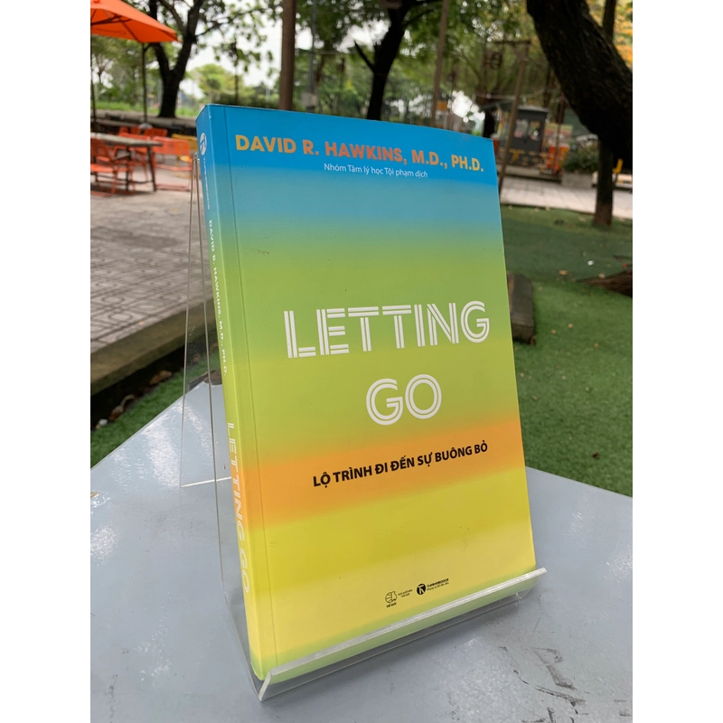 LETTING GO LỘ TRÌNH ĐI ĐẾN SỰ BUÔNG BỎ - DAVID R. HAWKINS, M.D, PH.D 546024