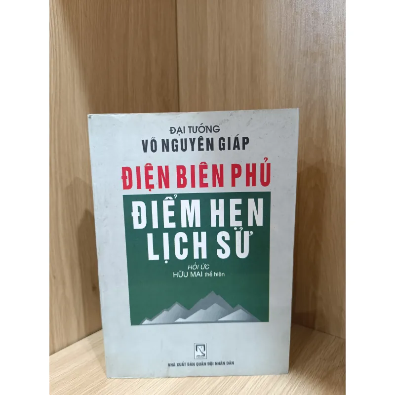 Điện Biên Phủ điểm hẹn lịch sử - hồi ký đại tướng Võ Nguyên Giáp  1046070